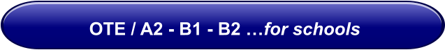 OTE / A2 - B1 - B2 …for schools