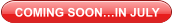 COMING SOON…IN JULY