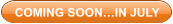COMING SOON…IN JULY